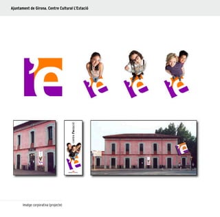 38
Imatge corporativa (projecte)
Ajuntament de Girona. Centre Cultural L’Estació
 