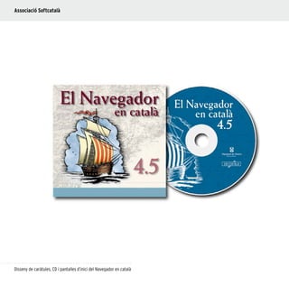 48
Disseny de caràtules, CD i pantalles d’inici del Navegador en català
Associació Softcatalà
 