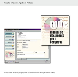 56
Desenvolupament de software per a generació de documents empresarials i disseny de caràtules i pantalles
Generalitat de Catalunya. Departament d’Indústria
 
