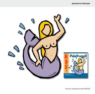 63
Il·lustració i programes de festes 1999-2003
Ajuntament de Palafrugell
 