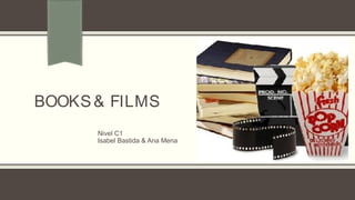 BOOKS& FILMS
Nivel C1
Isabel Bastida & Ana Mena
 