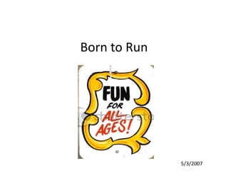 Born to Run 5/3/2007 