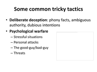 Some common tricky tactics
• Deliberate deception: phony facts, ambiguous
  authority, dubious intentions
• Psychological ...
