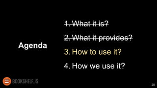 Agenda
1. What it is?
2. What it provides?
3. How to use it?
4. How we use it?
20
 