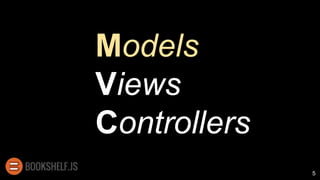 Models
Views
Controllers
5
 