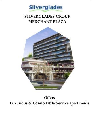 SILVERGLADES GROUP
MERCHANT PLAZA
Oﬀers
Luxurious & Comfortable Service apartments
 