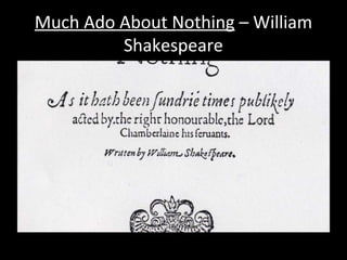 Much Ado About Nothing – William
Shakespeare
 