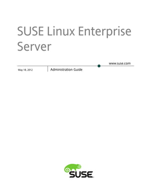 SUSE Linux Enterprise
Server
                                      www.suse.com
May 18, 2012   Administration Guide
 