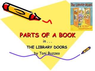 PARTS OF A BOOK in . . . THE LIBRARY DOORS   by Toni Buzzeo  