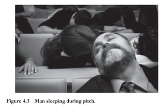 Trim Size: 6in x 9in Morin c04.tex V1 - 07/25/2018 5:59pm Page 66
k
k k
k
66 DECODING PERSUASION THEORY
Figure 4.3 Man sleeping during pitch.
According to Kahneman [82], we experience 20,000 psycholog-
ical “present” moments per day, each three seconds long. Since the
primal brain craves input that is personal, a substantial portion of these
moments is spent thinking about us!
Focus on a Pain That Is Relevant to Your Audience. Our pri-
mal brain seeks to protect us. Therefore, in your attempts to persuade,
highlight, if not magnify, a threat, a risk, or a pitfall that your solu-
tion can solve. As a result, you will command immediate attention. Too
often, messages focus on the solution (business centered) and not the
problem (personal). NeuroMap suggests that before offering a solu-
tion, you need to remind your audience of a pain they have experienced
or do not want to face. This is not to manipulate or create undue stress.
It is simply to recognize that the primal brain will not dedicate energy
unless your message is both urgent and relevant to the person you are
trying to engage.
The Neuroscience of Personal
Since there are no studies testing the neurophysiological effect of
making a message more personal, we decided to create our own.
We recruited 30 participants, half males, half females with an average
 