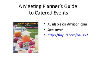 A Meeting Planner’s Guide  to Catered Events ,[object Object],[object Object],[object Object]
