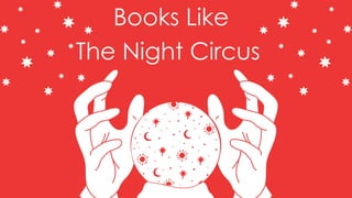 Books Like
The Night Circus
 