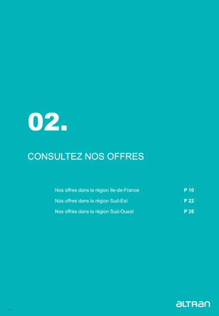9
02.
CONSULTEZ NOS OFFRES
Nos offres dans la région Ile-de-France P 10
Nos offres dans la région Sud-Est P 22
Nos offres dans la région Sud-Ouest P 26
 