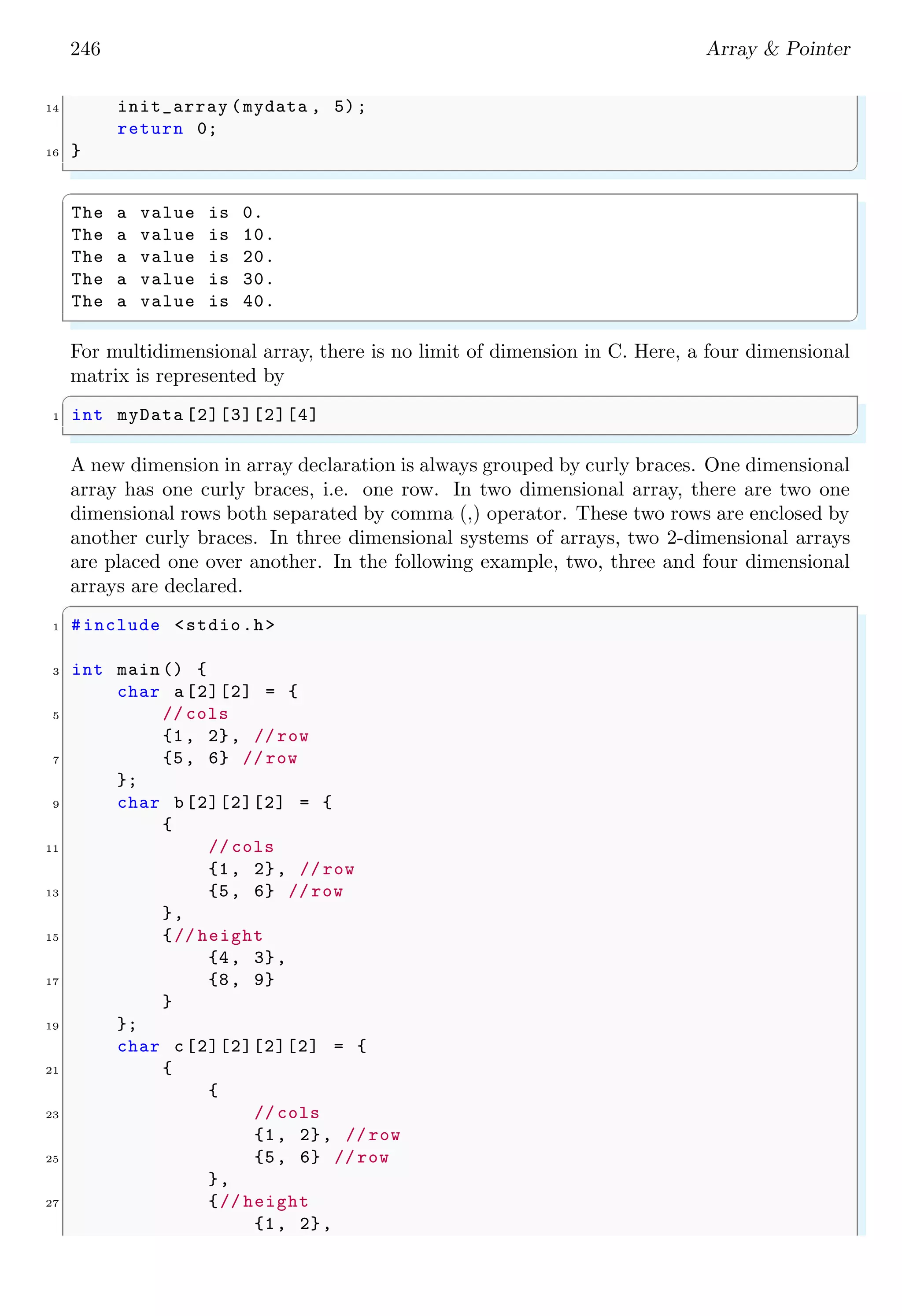 232 Array & Pointer
static unsigned long int newSeed = 1; /* the seed */
20
int MyRand(void ) {
22 newSeed = newSeed * 1103515245 + 12345;
return (unsigned int) (newSeed / 65536) % 32768;
24 }
26 void SeedToNew (unsigned int seed ) {
newSeed = seed ;
28 }
✌
✆
In the codes in line
✞
return (unsigned int) ( newSeed / 65536) % 32768;
✌
✆
The value 32768 is used to control the limits of the random number. If it is 10 then all
the random number will be within 0 to 10.
 