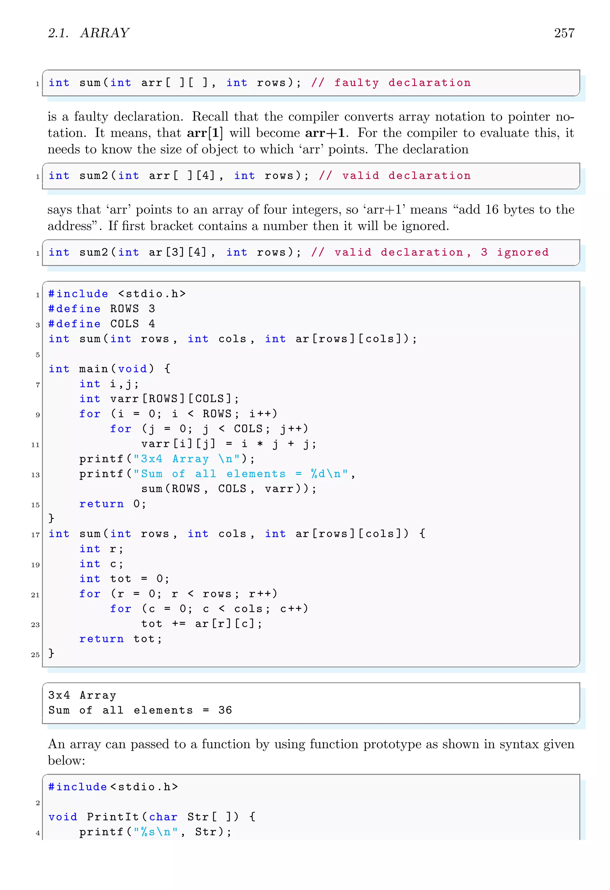 2.1. ARRAY 243
0 0 -2
-2 -6 8
✌
✆
The vector and scalar products between two matrices can also be done. The dot product
of two matrices is given by
Cij = ~
Aij · ~
Bij
In the following example, dot products between to matrices is performed.
✞
#include <stdio.h>
2
/* Random number generator between 0 to 10.*/
4 int rand_num (int a) {
return ((a * 1011457789 + 12345) & 10);
6 }
8 int main () {
int i/* row*/,
10 j/* col*/;
int A [3][3]/* First Matrix*/,
12 B [3][3]/* Second Matrix*/,
C [3][3]/* Dot Matrix */;
14 printf("First Random Matrix is :n");
/* For each of three rows */
16 for (i = 0; i < 3; i++) {
/* There are three columns.*/
18 for (j = 0; j < 3; j++) {
/* Assign a random matrix elements .*/
20 A[i][j] = rand_num (i + j);
printf("%dt", A[i][j]);
22 }
/* Print new line after completion of each row*/
24 printf("nn");
}
26 printf("nSecond Random Matrix is :n");
/* For each of three rows */
28 for (i = 0; i < 3; i++) {
/* There are three columns.*/
30 for (j = 0; j < 3; j++) {
/* Assign a random matrix elements .*/
32 B[i][j] = rand_num (i * j);
printf("%dt", B[i][j]);
34 }
/* Print new line after completion of each row*/
36 printf("nn");
}
38 printf("nDot Product Matrix is :n");
/* For each of three rows */
40 for (i = 0; i < 3; i++) {
/* There are three columns.*/
42 for (j = 0; j < 3; j++) {
/* Elementwise dot product of matrices .*/
 