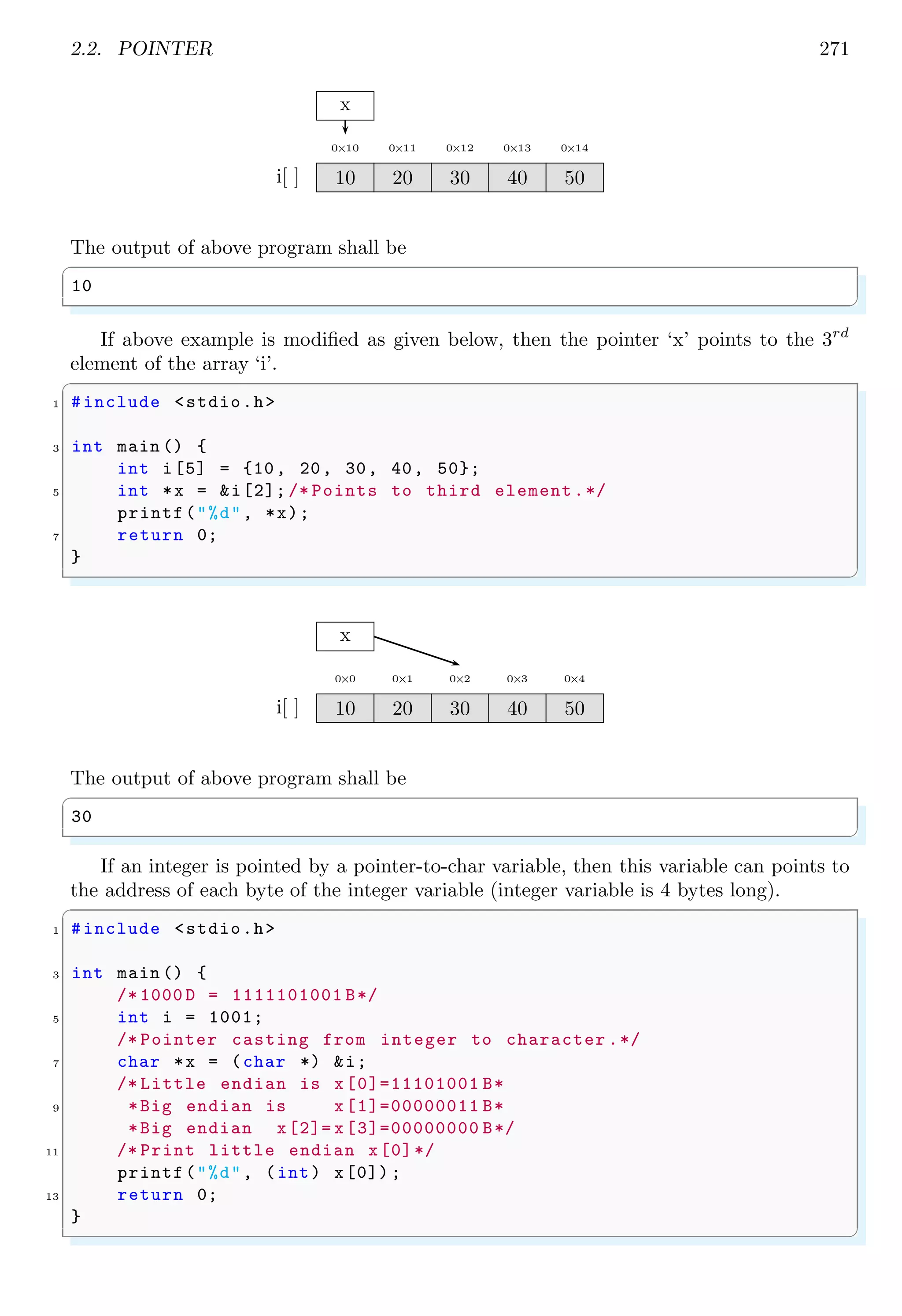 2.1. ARRAY 257
✞
1 int sum(int arr[ ][ ], int rows ); // faulty declaration
✌
✆
is a faulty declaration. Recall that the compiler converts array notation to pointer no-
tation. It means, that arr[1] will become arr+1. For the compiler to evaluate this, it
needs to know the size of object to which ‘arr’ points. The declaration
✞
1 int sum2 (int arr[ ][4], int rows ); // valid declaration
✌
✆
says that ‘arr’ points to an array of four integers, so ‘arr+1’ means “add 16 bytes to the
address”. If first bracket contains a number then it will be ignored.
✞
1 int sum2 (int ar [3][4] , int rows ); // valid declaration , 3 ignored
✌
✆
✞
1 #include <stdio.h>
#define ROWS 3
3 #define COLS 4
int sum(int rows , int cols , int ar[rows ][ cols ]);
5
int main (void ) {
7 int i,j;
int varr [ROWS ][ COLS ];
9 for (i = 0; i < ROWS ; i++)
for (j = 0; j < COLS ; j++)
11 varr [i][j] = i * j + j;
printf("3x4 Array n");
13 printf("Sum of all elements = %dn",
sum(ROWS , COLS , varr ));
15 return 0;
}
17 int sum(int rows , int cols , int ar[rows ][ cols ]) {
int r;
19 int c;
int tot = 0;
21 for (r = 0; r < rows ; r++)
for (c = 0; c < cols ; c++)
23 tot += ar[r][c];
return tot;
25 }
✌
✆
✞
3x4 Array
Sum of all elements = 36
✌
✆
An array can passed to a function by using function prototype as shown in syntax given
below:
✞
#include <stdio.h>
2
void PrintIt (char Str[ ]) {
4 printf("%sn", Str);
 