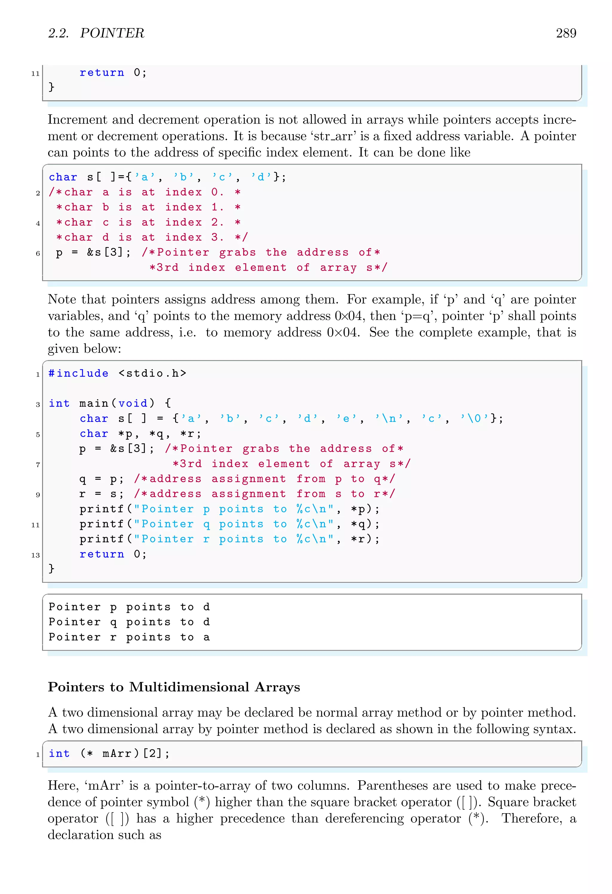 Here, C is a 2 × 4 matrix. A one dimensional vector is defined in C like
✞
#include stdio.h
2
int main (void ) {
4 int A[5];
int i;
6 for (i = 1; i  5; i++) {
A[i] = i;
8 }
for (i = 1; i  5; i++) {
10 printf(%dt, A[i]);
}
12 return 0;
}
✌
✆
✞
1 2 3 4
✌
✆
A matrix is defined in C like
✞
1 #include stdio.h
3 int main (void ) {
int A [2][5];
5 int i, j;
for (i = 0; i  2; i++) {
7 for (j = 0; j  4; j++) {
A[i][j] = i + j;
9 }
}
11 for (i = 0; i  2; i++) {
for (j = 0; j  4; j++) {
13 printf(%dt, A[i][j]);
}
15 printf(nn, A[i][j]);
}
17 return 0;
}
✌
✆
 