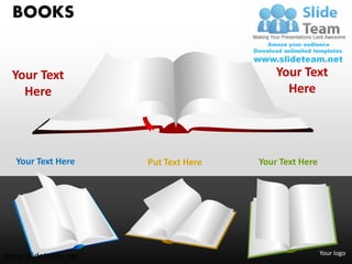 BOOKS


 Your Text                              Your Text
   Here                                   Here




  Your Text Here    Put Text Here   Your Text Here




                                                     Your logo
www.slideteam.net
 