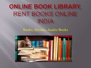 Books, Ebooks, Audio Books
 