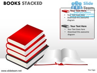 BOOKS STACKED
                          Your Text Here
                    •   Your Text Goes here
                    •   Download this awesome
                        diagram

                          Your Text Here
                    •   Your Text Goes here
                    •   Download this awesome
                        diagram




                                            Your logo
www.slideteam.net
 