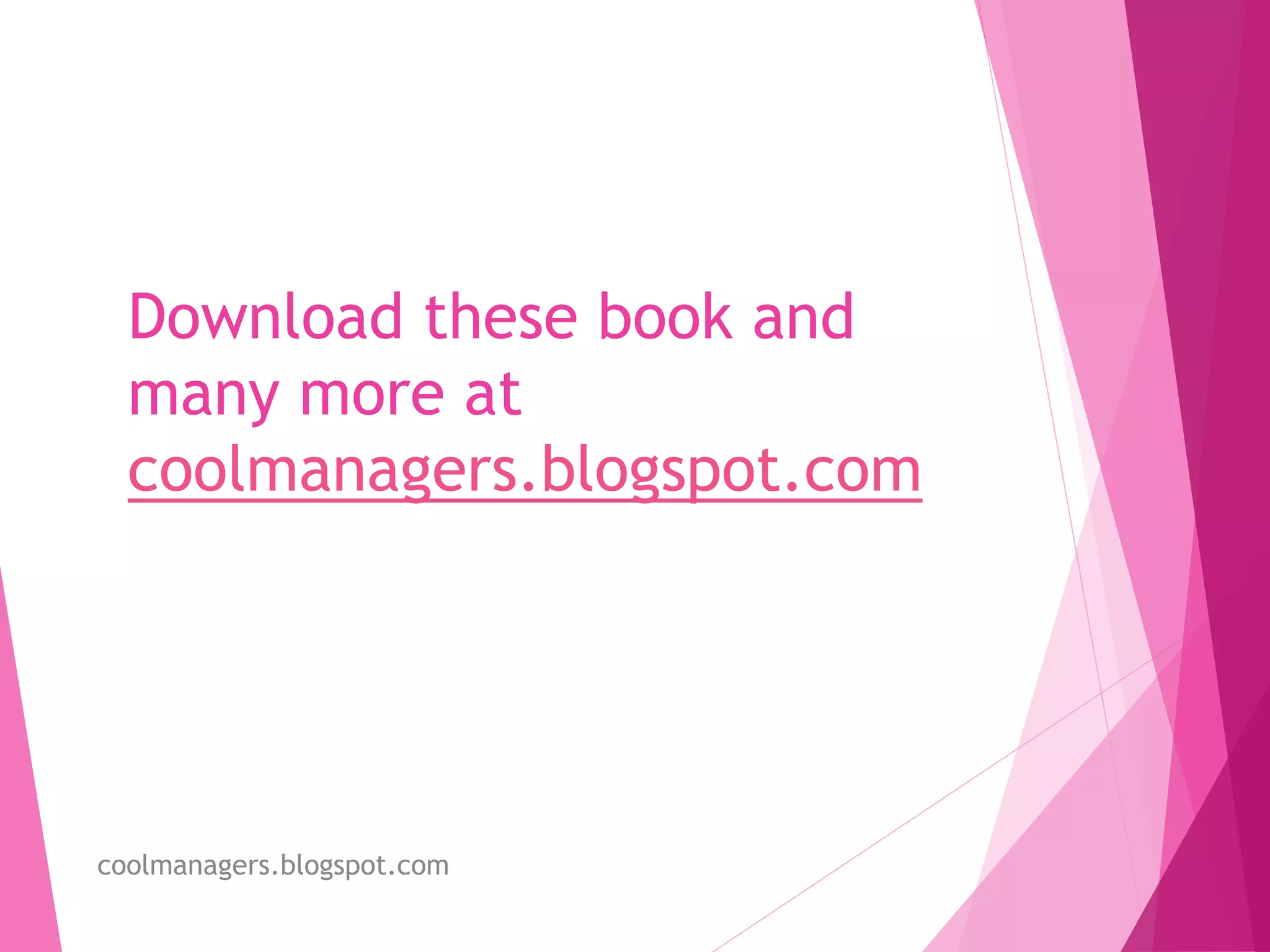 Download these book and
many more at
coolmanagers.blogspot.com
coolmanagers.blogspot.com
 