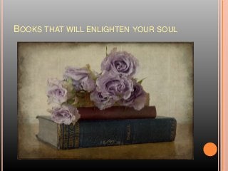 BOOKS THAT WILL ENLIGHTEN YOUR SOUL
 