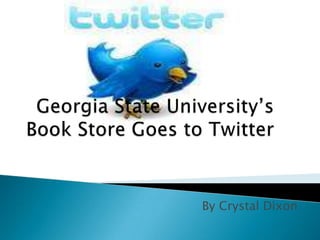 Georgia State University’s  Book Store Goes to Twitter By Crystal Dixon 
