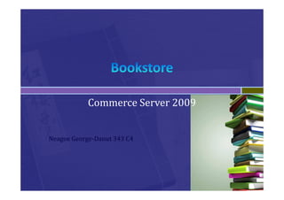 Commerce Server 2009


Neagoe George-Danut 343 C4
 