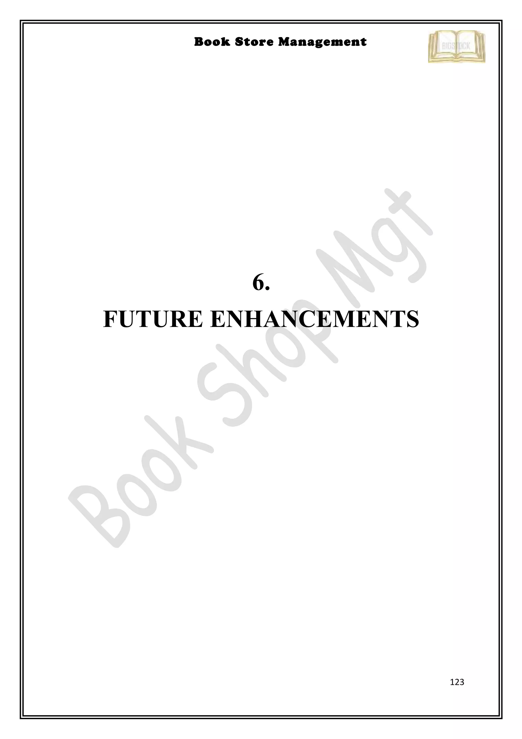 123
Book Store Management
6.
FUTURE ENHANCEMENTS
 