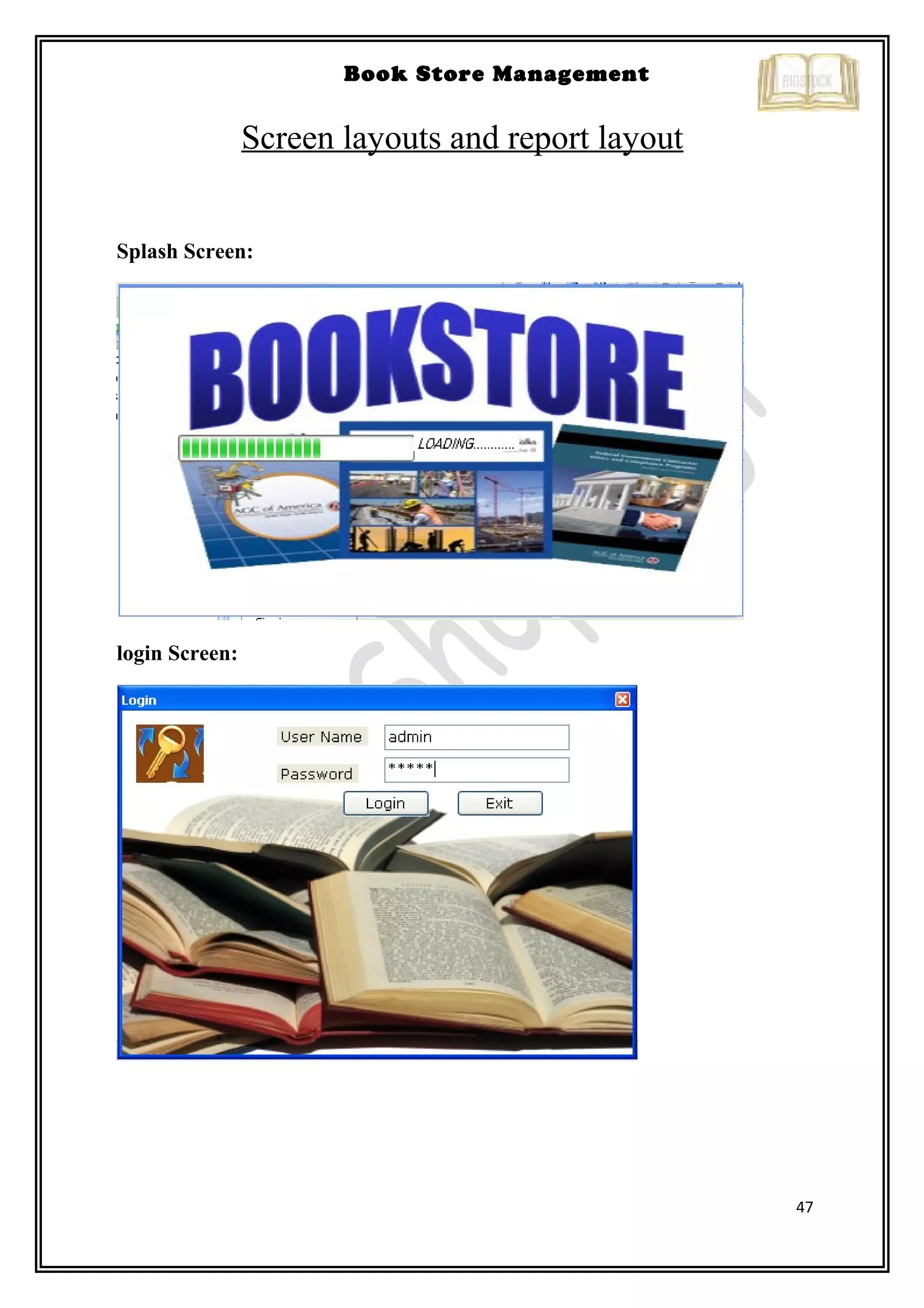 47
Book Store Management
Screen layouts and report layout
Splash Screen:
login Screen:
 