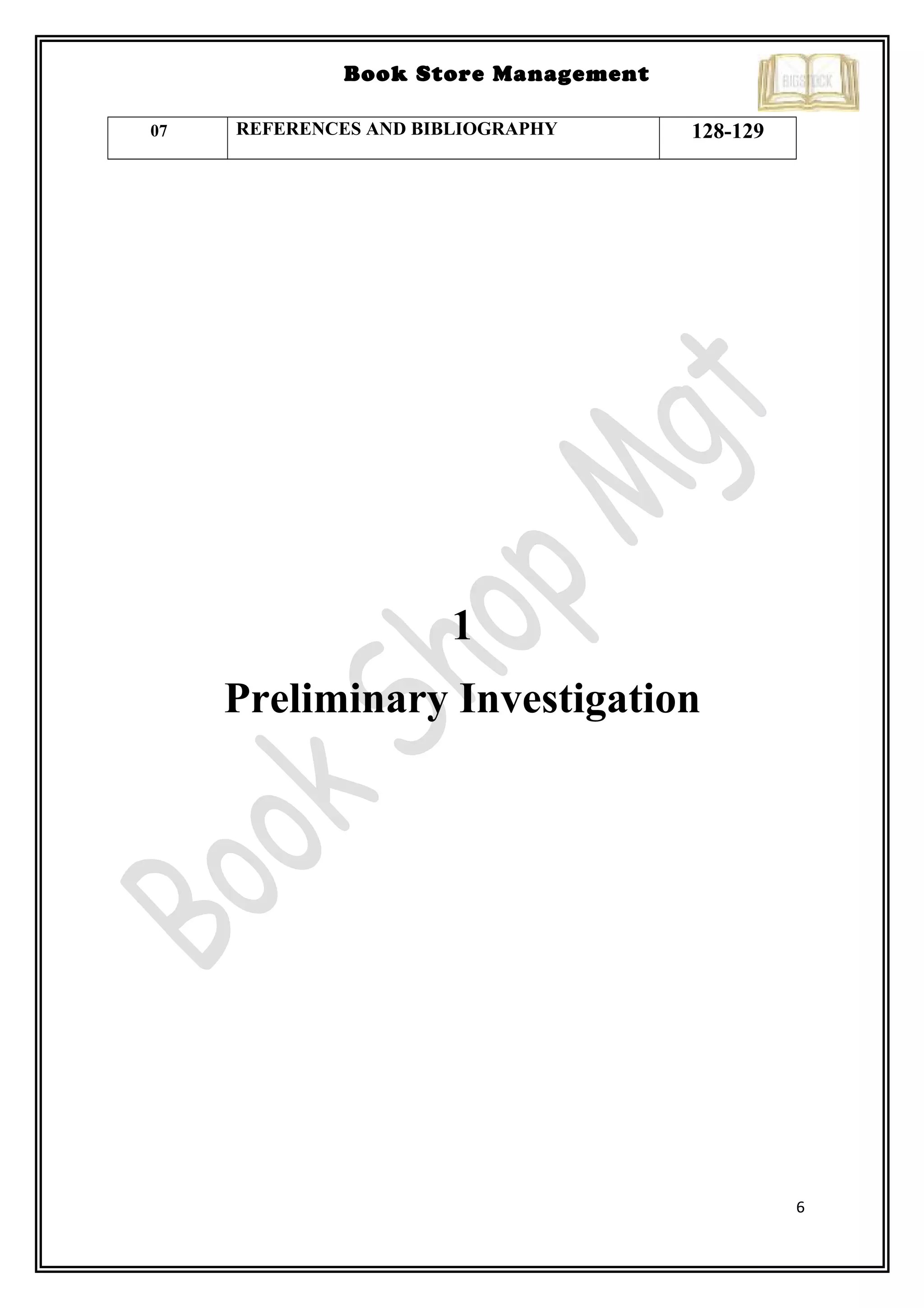 6
Book Store Management
07 REFERENCES AND BIBLIOGRAPHY 128-129
1
Preliminary Investigation
 
