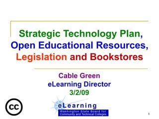   Strategic Technology Plan , Open Educational Resources,  Legislation   and Bookstores Cable Green eLearning Director 3/2/09 