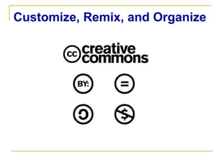 Customize, Remix, and Organize 