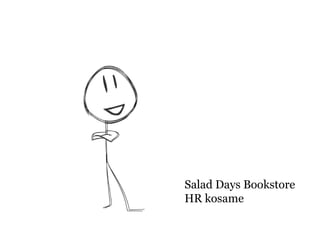Salad Days Bookstore 
HR kosame 
 