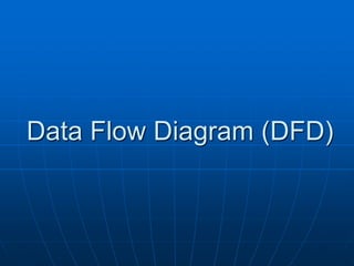 Data Flow Diagram (DFD)
 