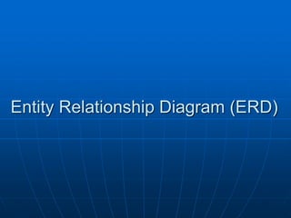 Entity Relationship Diagram (ERD)
 