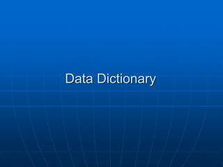 Data Dictionary
 