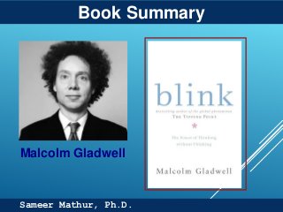 Prof. Sameer Mathur, Ph.D.Sameer Mathur, Ph.D.
Book Summary
Malcolm Gladwell
 