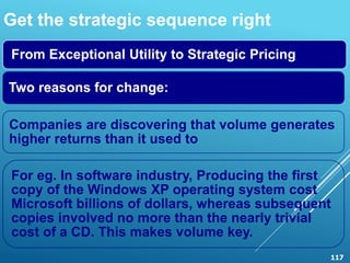 117
Get the strategic sequence right
From Exceptional Utility to Strategic Pricing
Two reasons for change:
Companies are d...