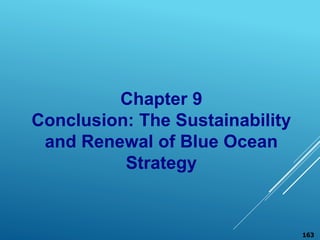 Chapter 9
Conclusion: The Sustainability
and Renewal of Blue Ocean
Strategy
163
 