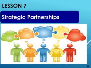 LESSON 7
60
Strategic Partnerships
 