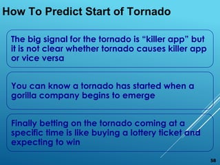 The big signal for the tornado is “killer app” but
it is not clear whether tornado causes killer app
or vice versa
You can...