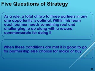As a rule, a total of two to three partners in any
one opportunity is optimal. Within this team
each partner needs somethi...