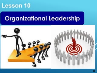 90
Organizational Leadership
Lesson 10
 