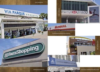 via parque




                      HSBC arena
                supermercados mundial




                                                             mc donald’s
Barrashopping                           colégio marista são josé
 