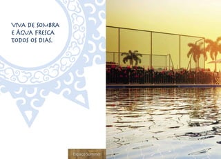 VIVA DE SOMBRA
E ÁGUA FRESCA
TODOS OS DIAS.




                 Espaço Summer
 