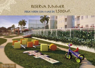 reserva Summer
                                                           ÁREA VERDE COM MAIS DE 1.500M².
Ilustração Artística da Praça de Jogos da Reserva Summer




Praça dos Jogos
 