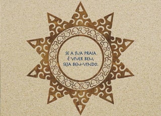 Se a sua praia
   é viver bem,
seja bem-vindo.
 