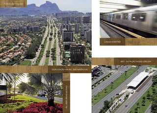 Fotos da região




                                                   linha 4 metrô




                                                               brt - estação novo leblon


                  DUPLICAÇão da av. das américas
                             av. abelardo bueno
 