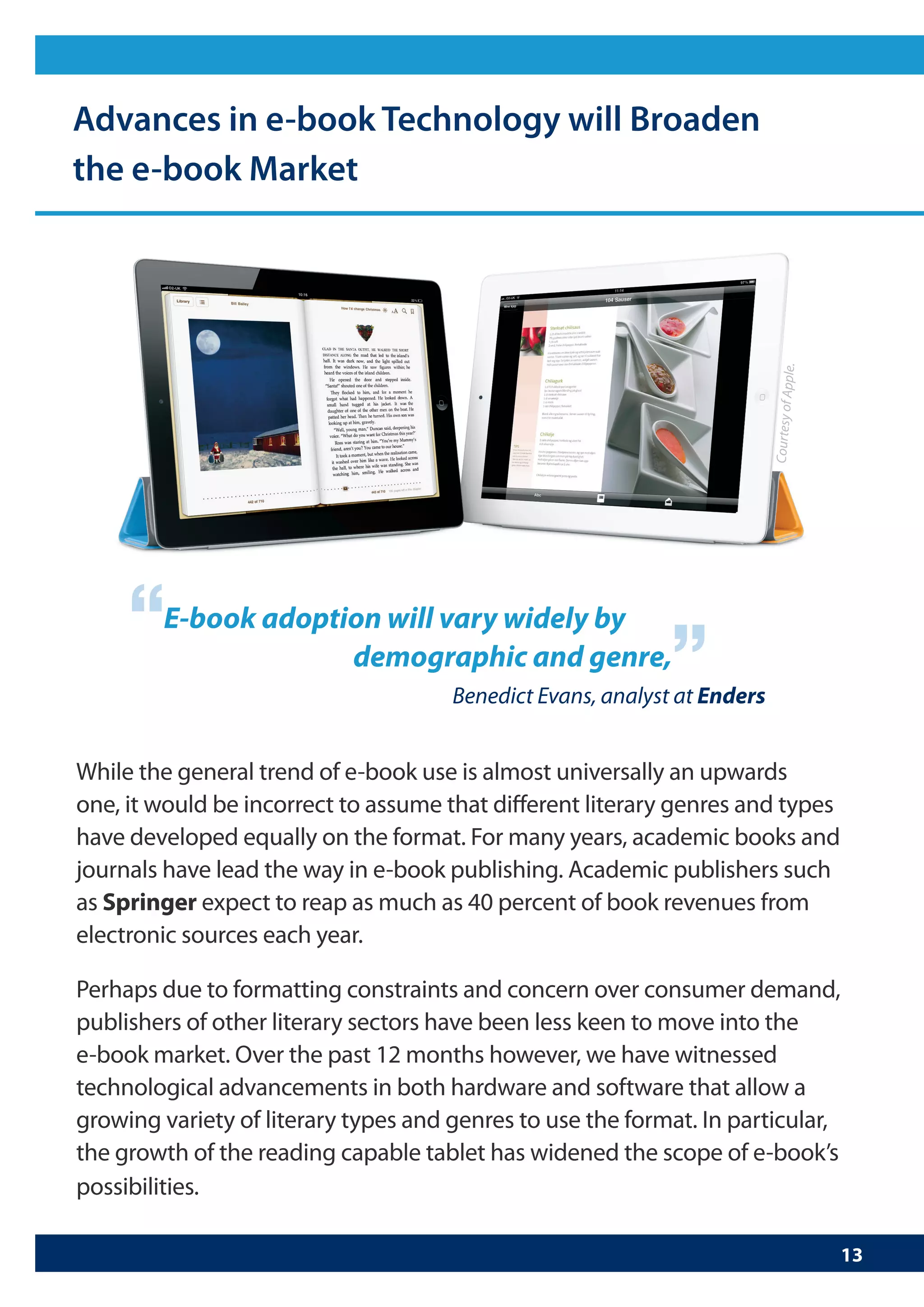 “
E-book adoption will vary widely by
                                          “
             demographic and genre,
                   Benedict Evans, analyst at Enders
 